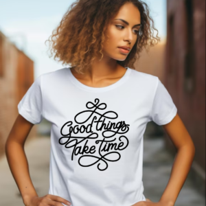 Good things take time- Women's thsirt